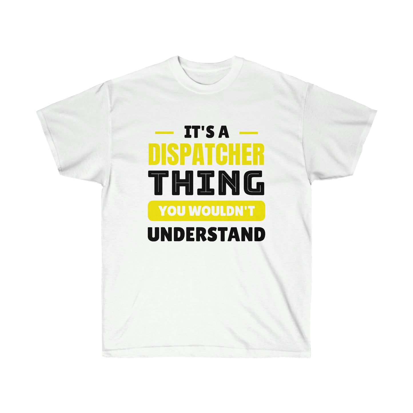 IT'S A DISPATCHER THING (Unisex Ultra Cotton Tee)