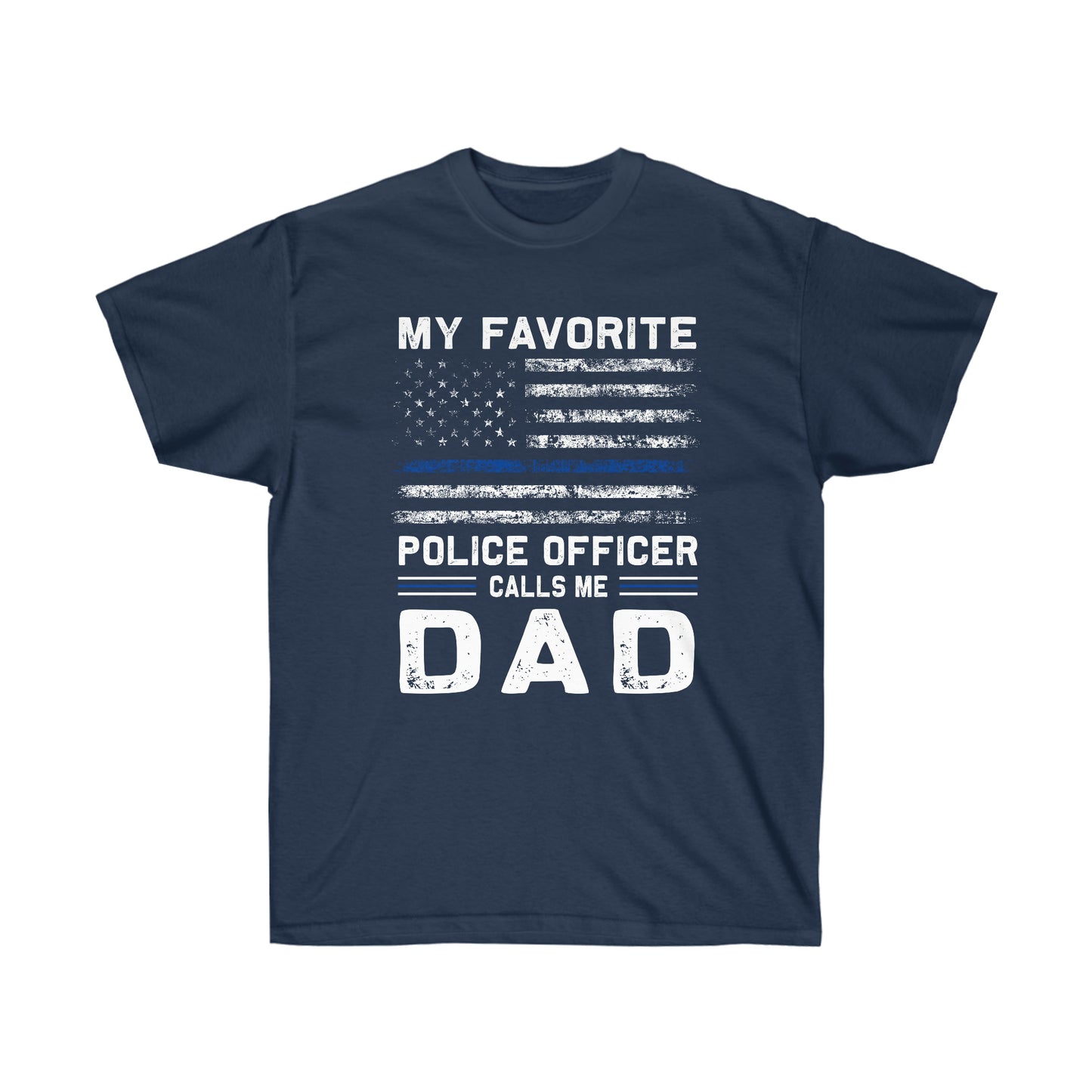 MY FAVORITE POLICE OFFICER CALLS ME DAD (Unisex Ultra Cotton Tee)