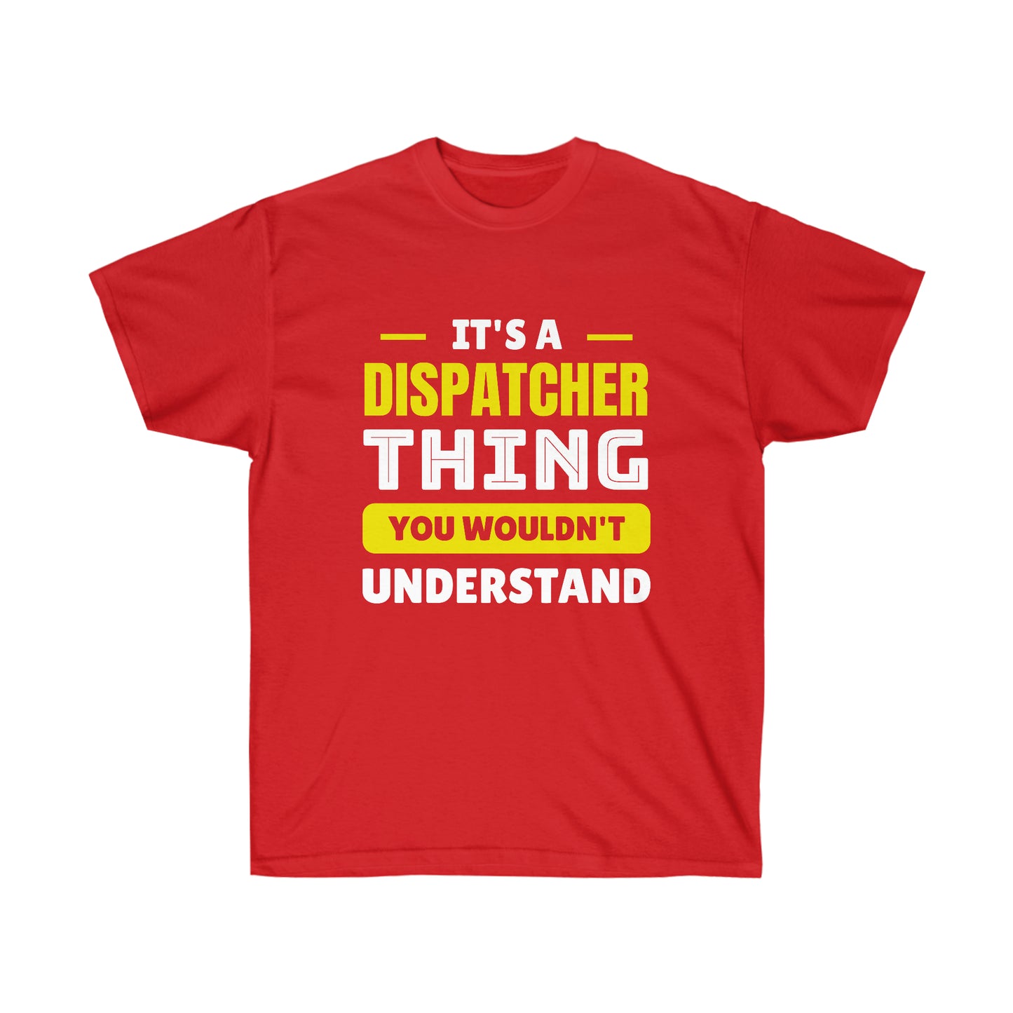 IT'S A DISPATCHER THING (Unisex Ultra Cotton Tee)