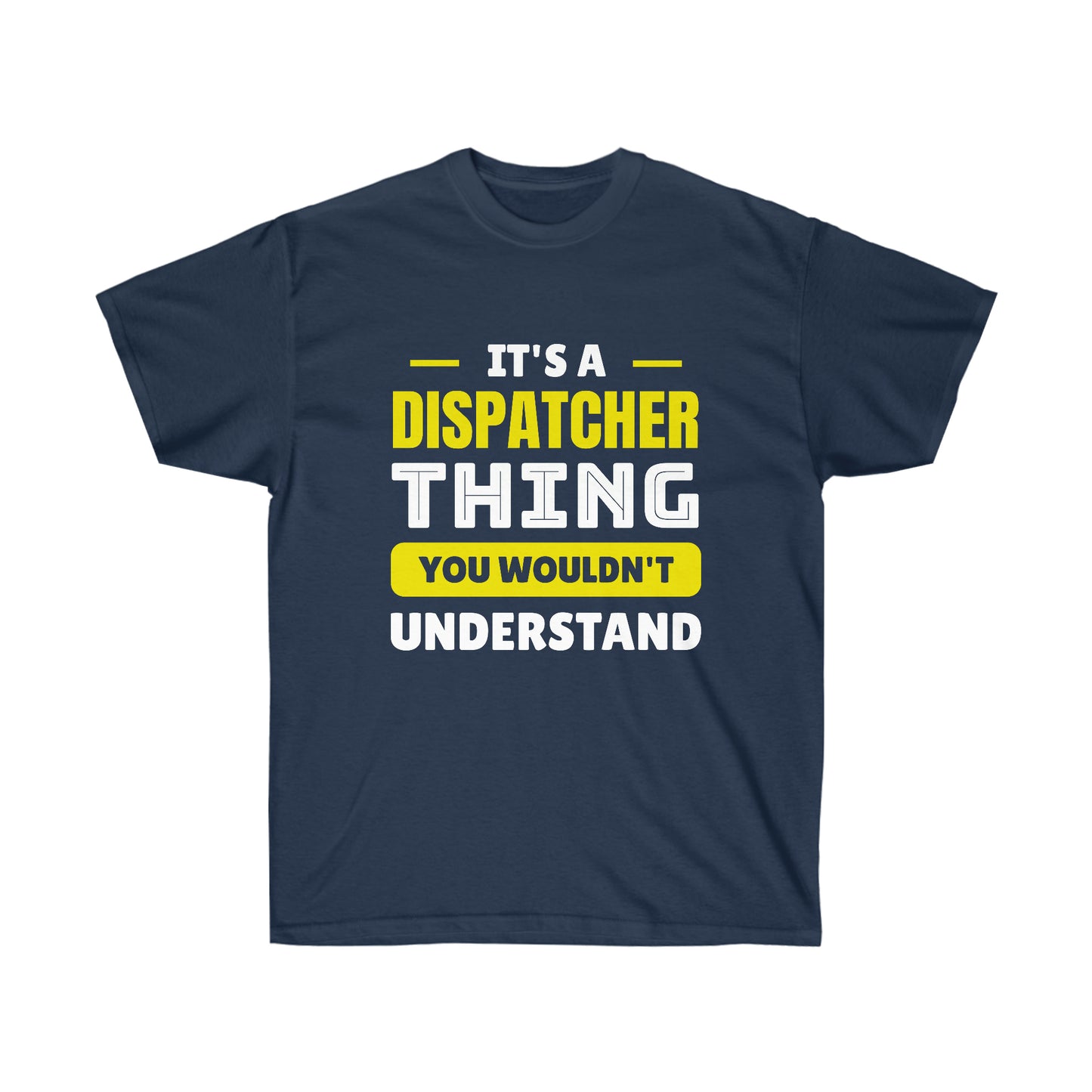 IT'S A DISPATCHER THING (Unisex Ultra Cotton Tee)