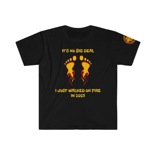 IT'S NOT BIG DEAL I JUST WALKED ON FIRE IN 2023 (Unisex Softstyle T-Shirt)