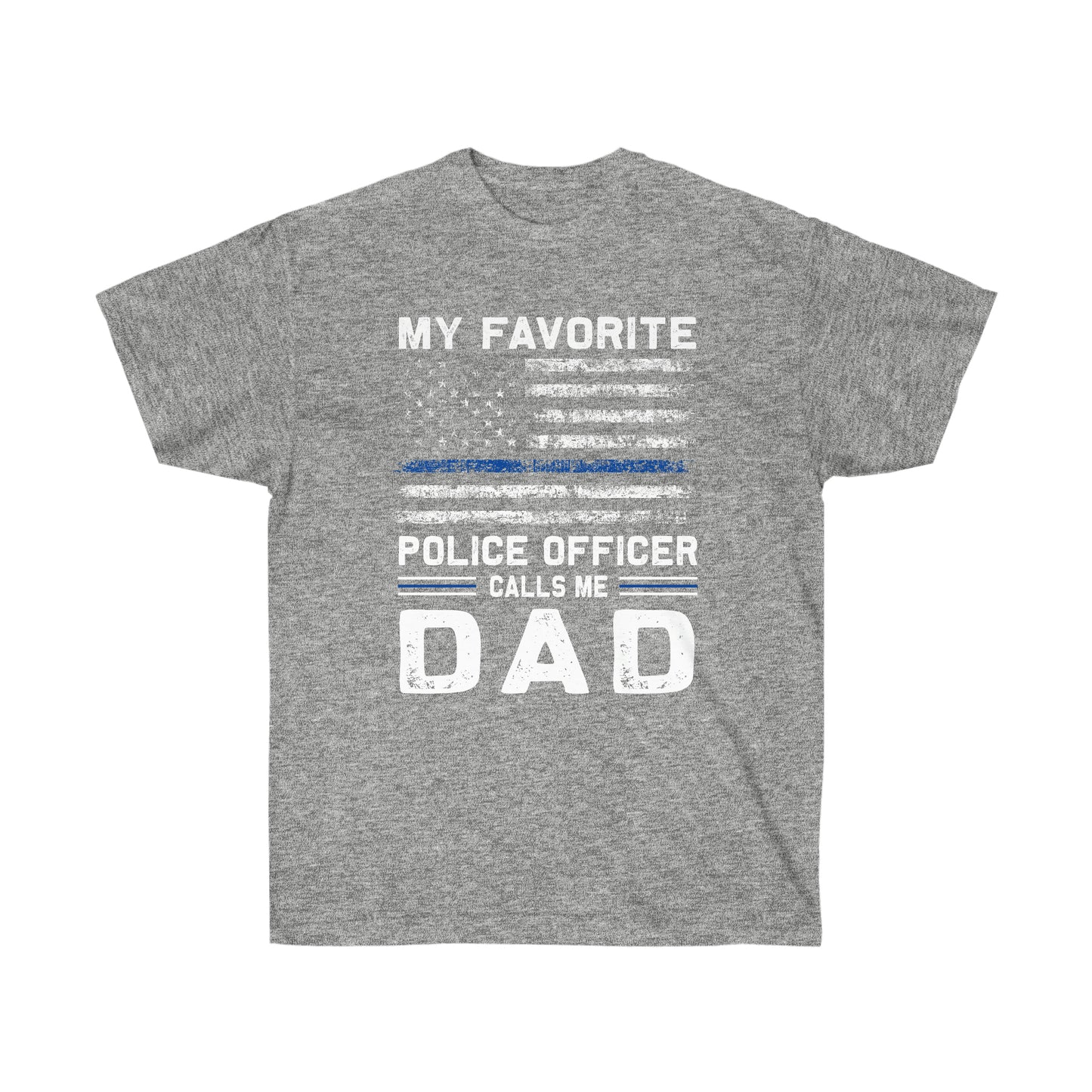 MY FAVORITE POLICE OFFICER CALLS ME DAD (Unisex Ultra Cotton Tee)