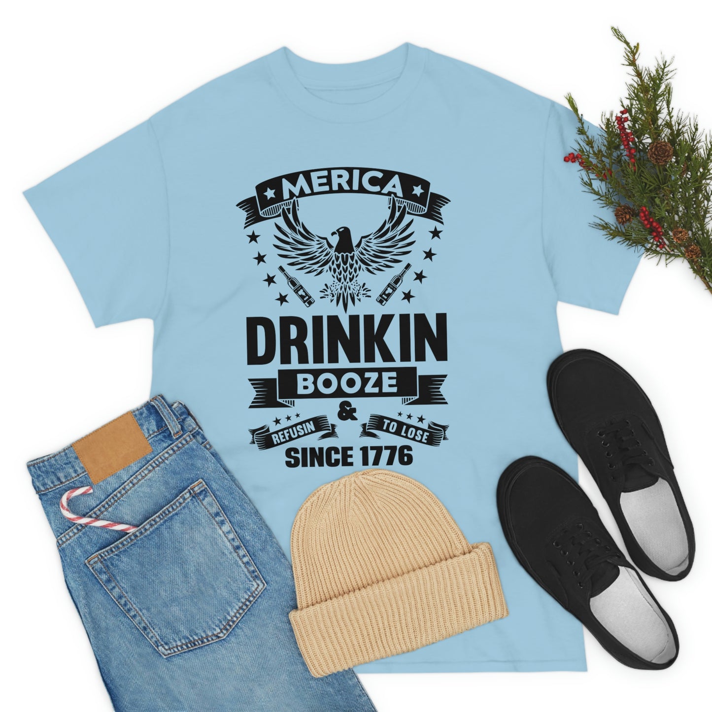 MERICA DRINKIN BOOZE REFUSING TO LOSE  (Unisex t-shirt)