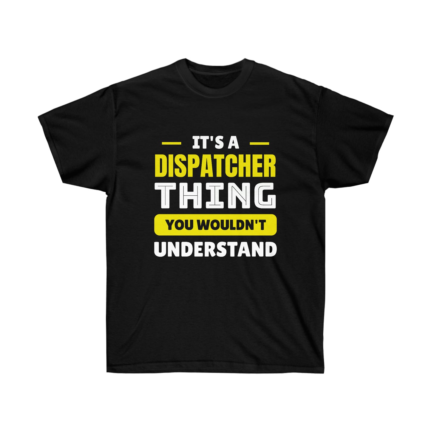 IT'S A DISPATCHER THING (Unisex Ultra Cotton Tee)