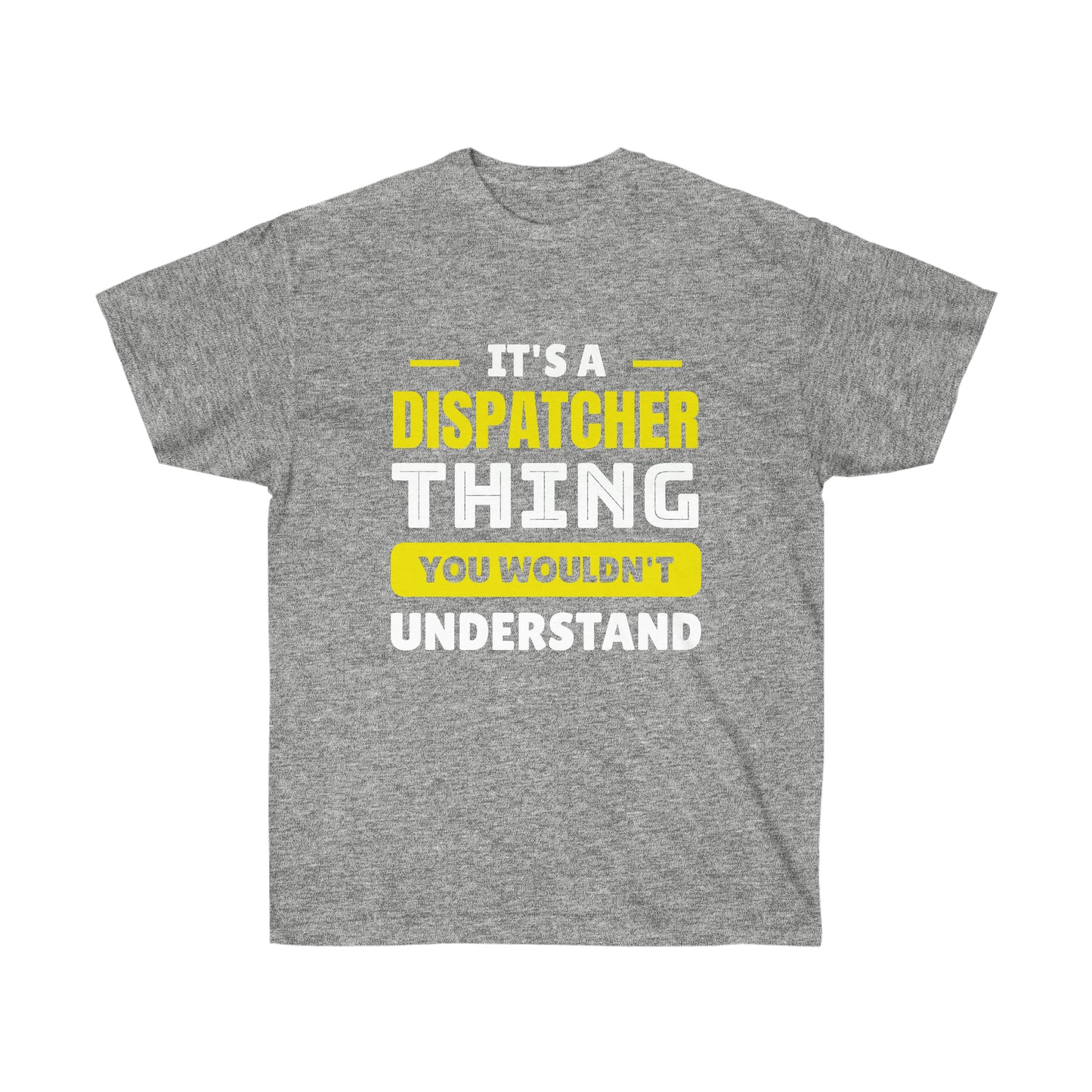 IT'S A DISPATCHER THING (Unisex Ultra Cotton Tee)