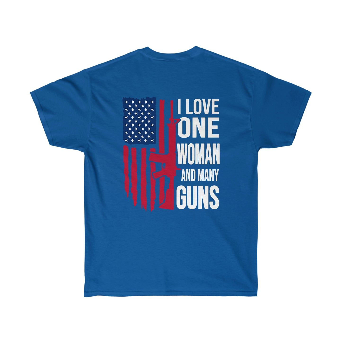 I LOVE ONE WOMAN AND MANY GUNS (Unisex Ultra Cotton Tee)