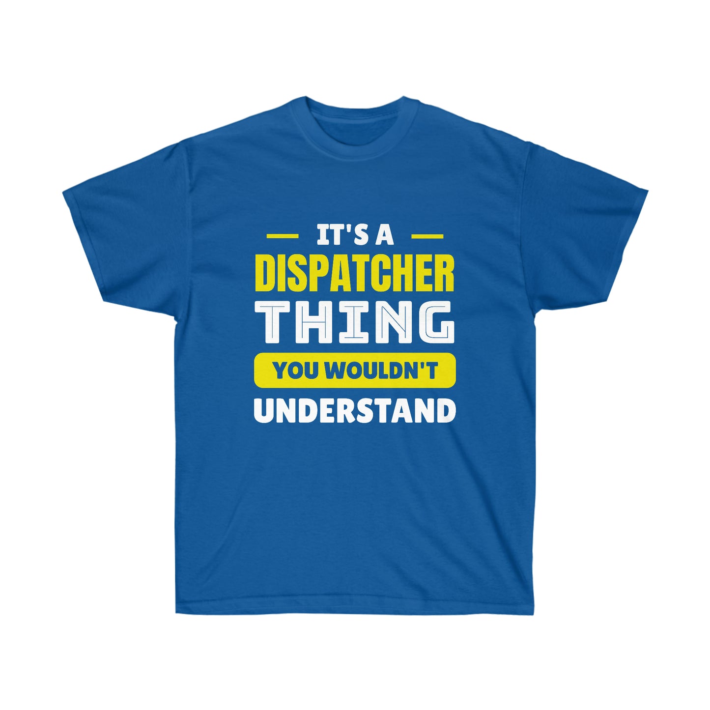 IT'S A DISPATCHER THING (Unisex Ultra Cotton Tee)