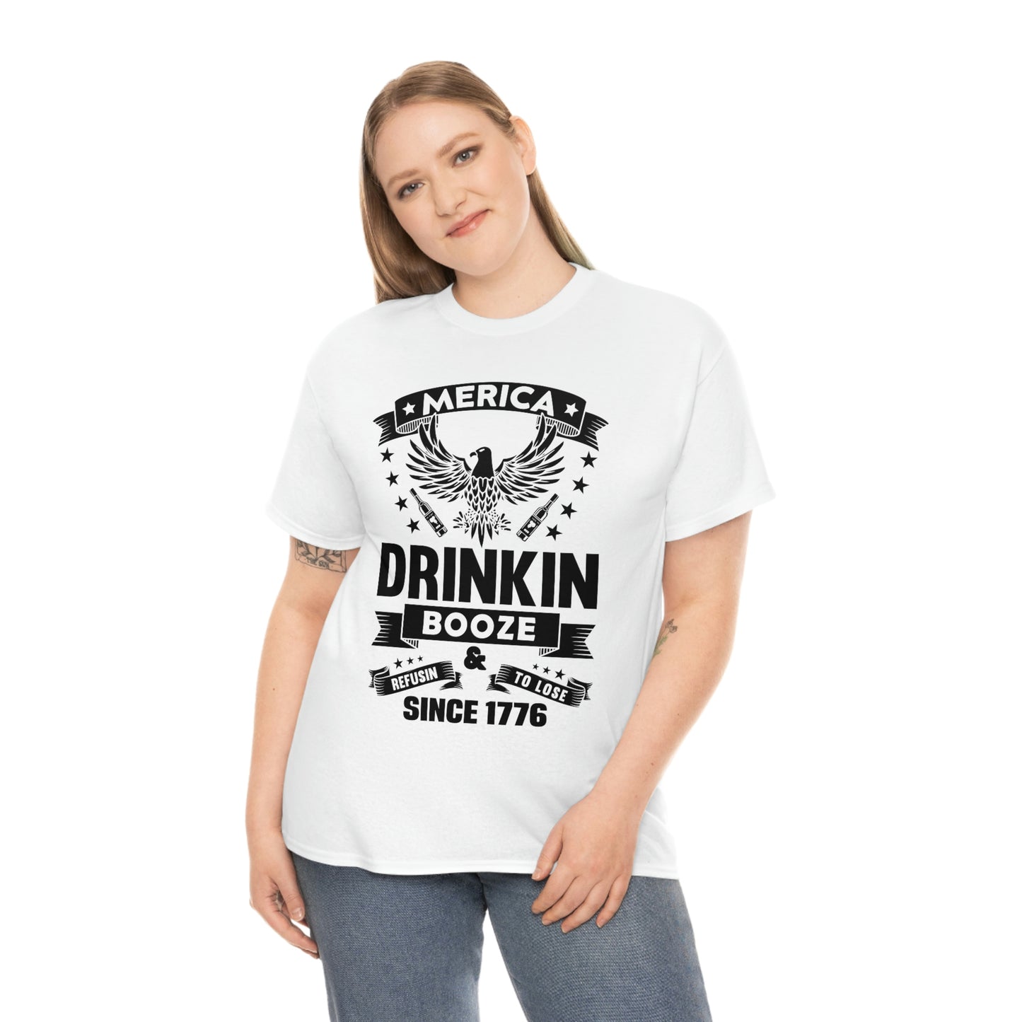 MERICA DRINKIN BOOZE REFUSING TO LOSE  (Unisex t-shirt)