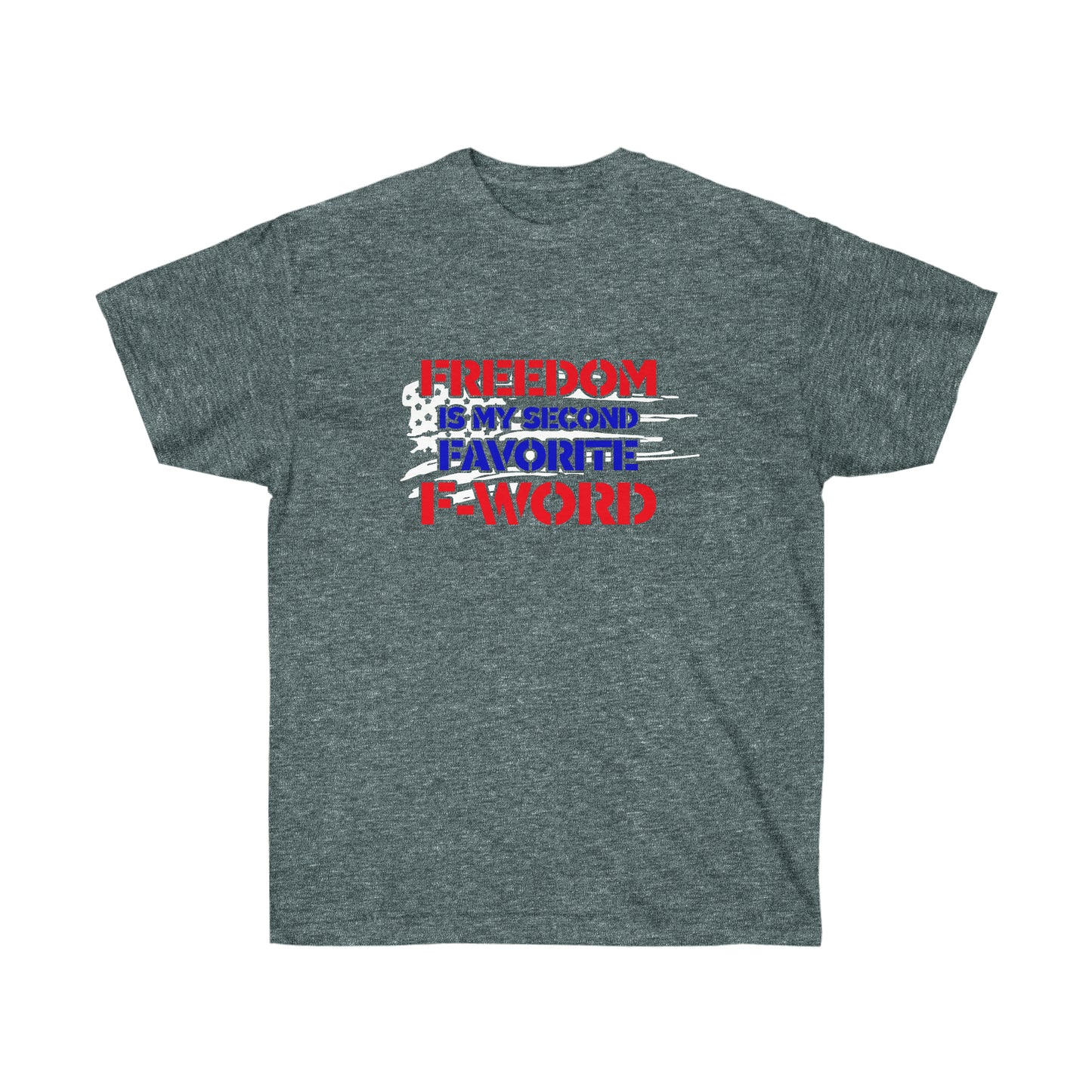 FREEDOM MY SECOND FAVORITE F WORD (Unisex Ultra Cotton Tee)