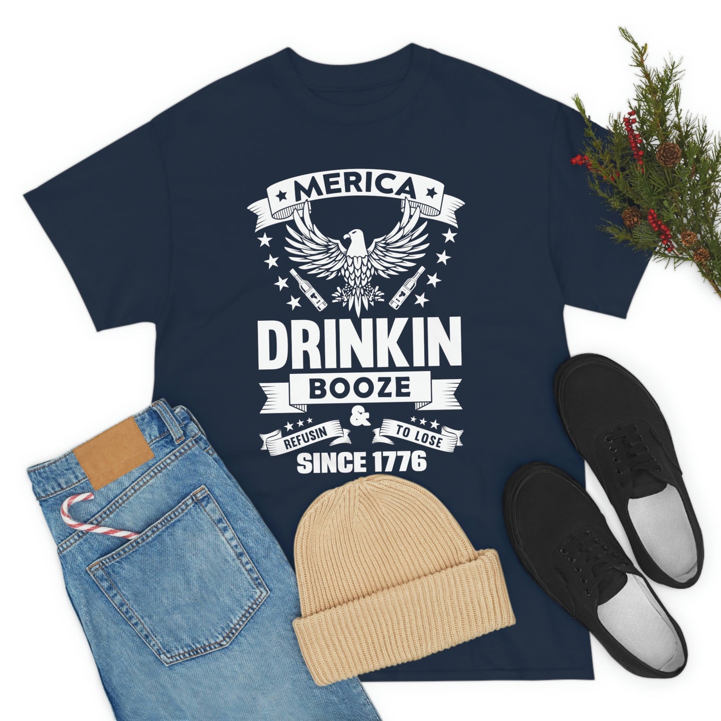 MERICA DRINKIN BOOZE REFUSING TO LOSE  (Unisex t-shirt)