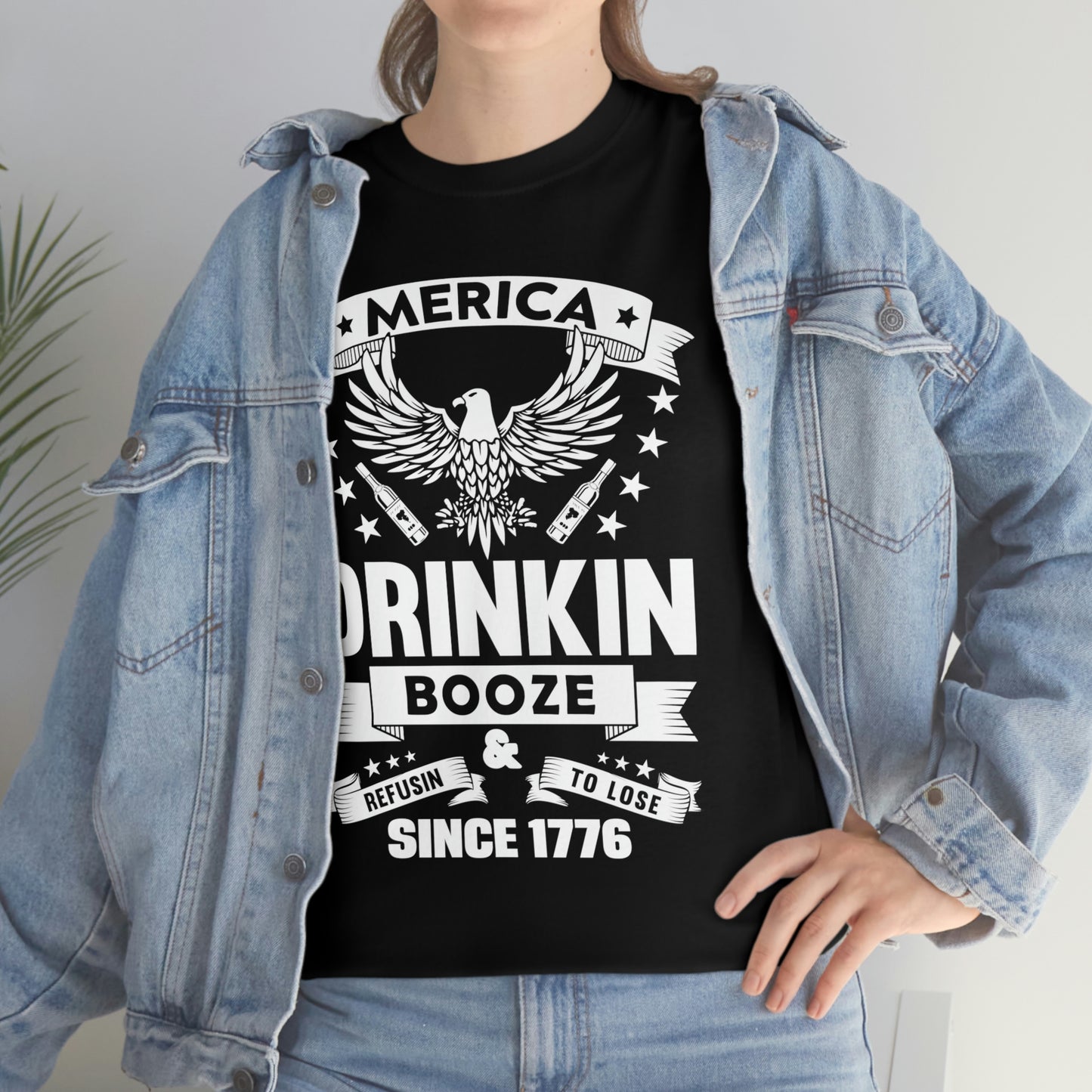 MERICA DRINKIN BOOZE REFUSING TO LOSE  (Unisex t-shirt)