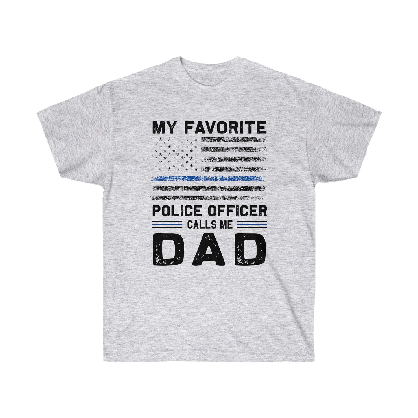 MY FAVORITE POLICE OFFICER CALLS ME DAD (Unisex Ultra Cotton Tee)