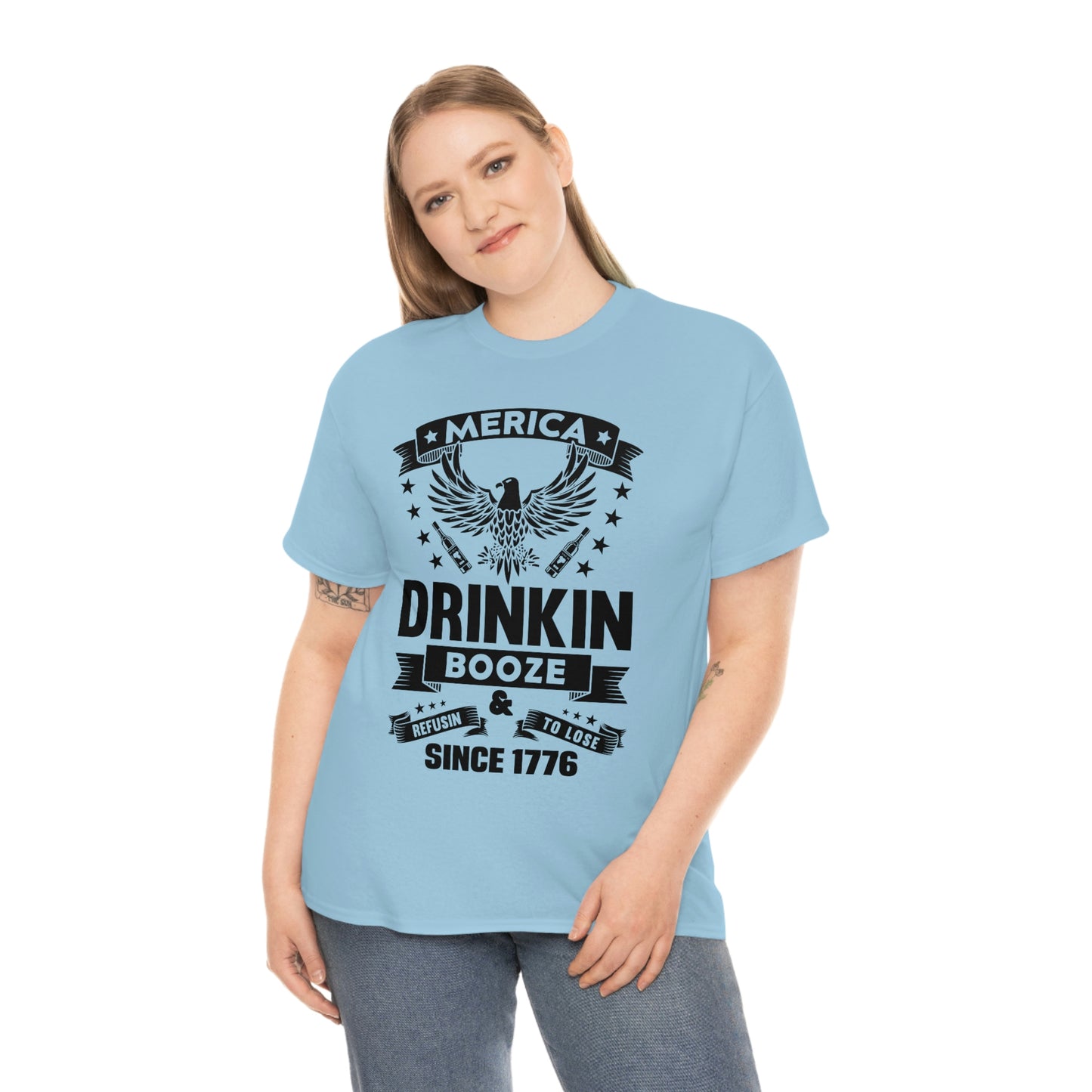 MERICA DRINKIN BOOZE REFUSING TO LOSE  (Unisex t-shirt)