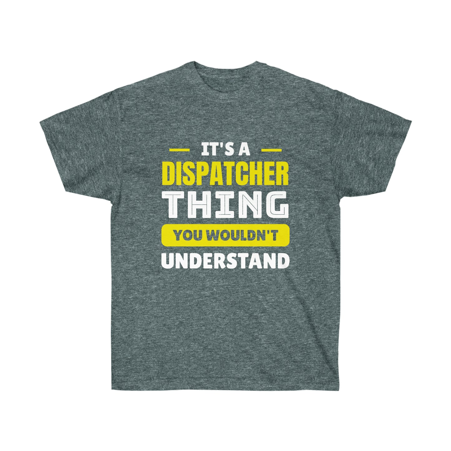 IT'S A DISPATCHER THING (Unisex Ultra Cotton Tee)