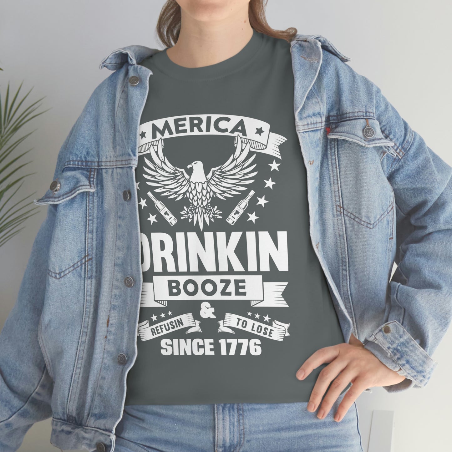 MERICA DRINKIN BOOZE REFUSING TO LOSE  (Unisex t-shirt)