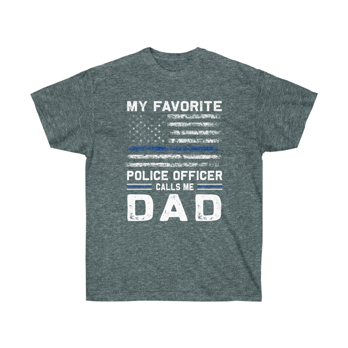 MY FAVORITE POLICE OFFICER CALLS ME DAD (Unisex Ultra Cotton Tee)