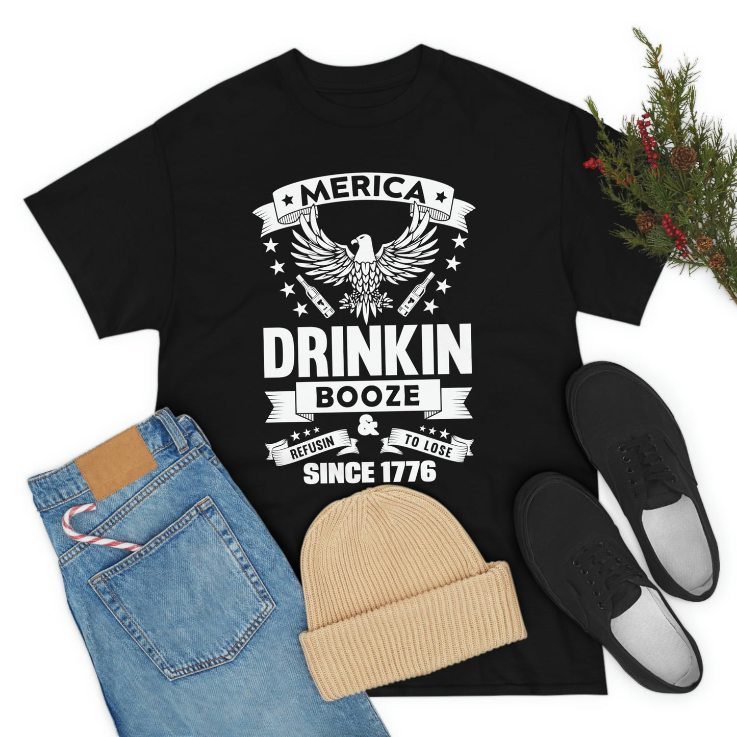 MERICA DRINKIN BOOZE REFUSING TO LOSE  (Unisex t-shirt)