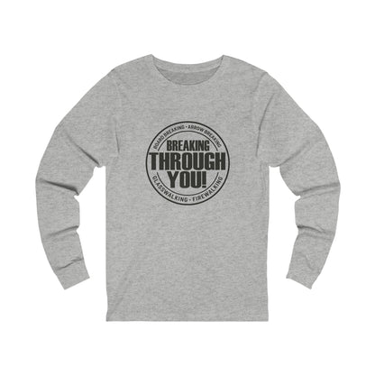 Breaking Through You! (Unisex Jersey Long Sleeve Tee)