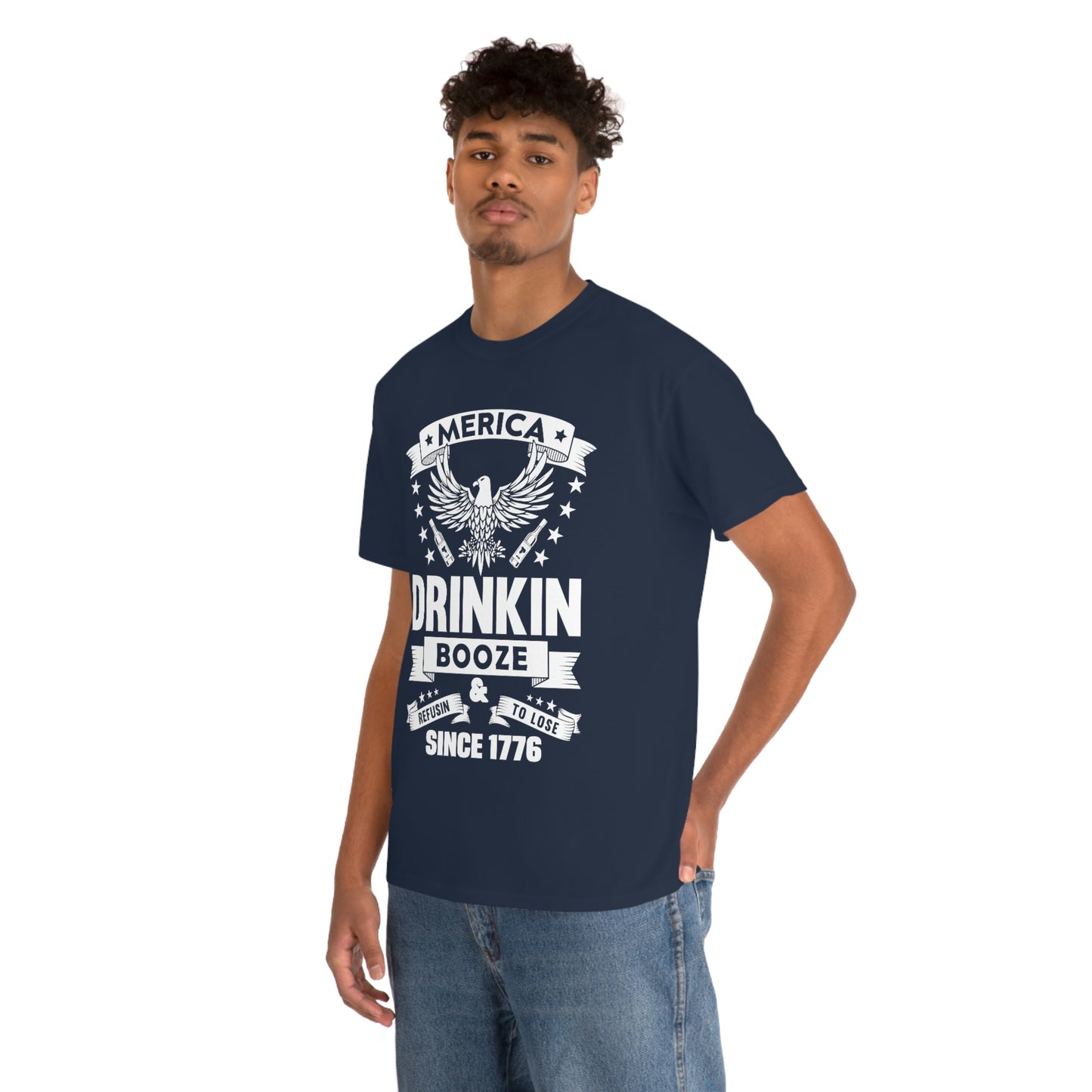 MERICA DRINKIN BOOZE REFUSING TO LOSE  (Unisex t-shirt)