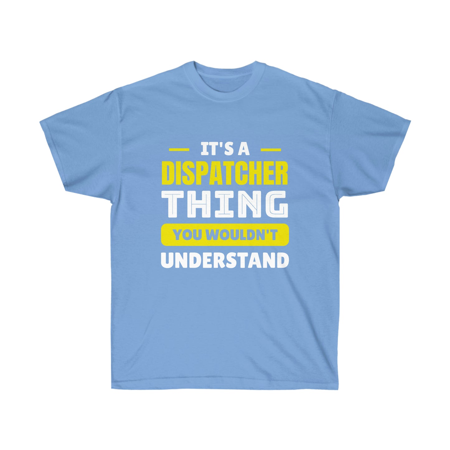 IT'S A DISPATCHER THING (Unisex Ultra Cotton Tee)