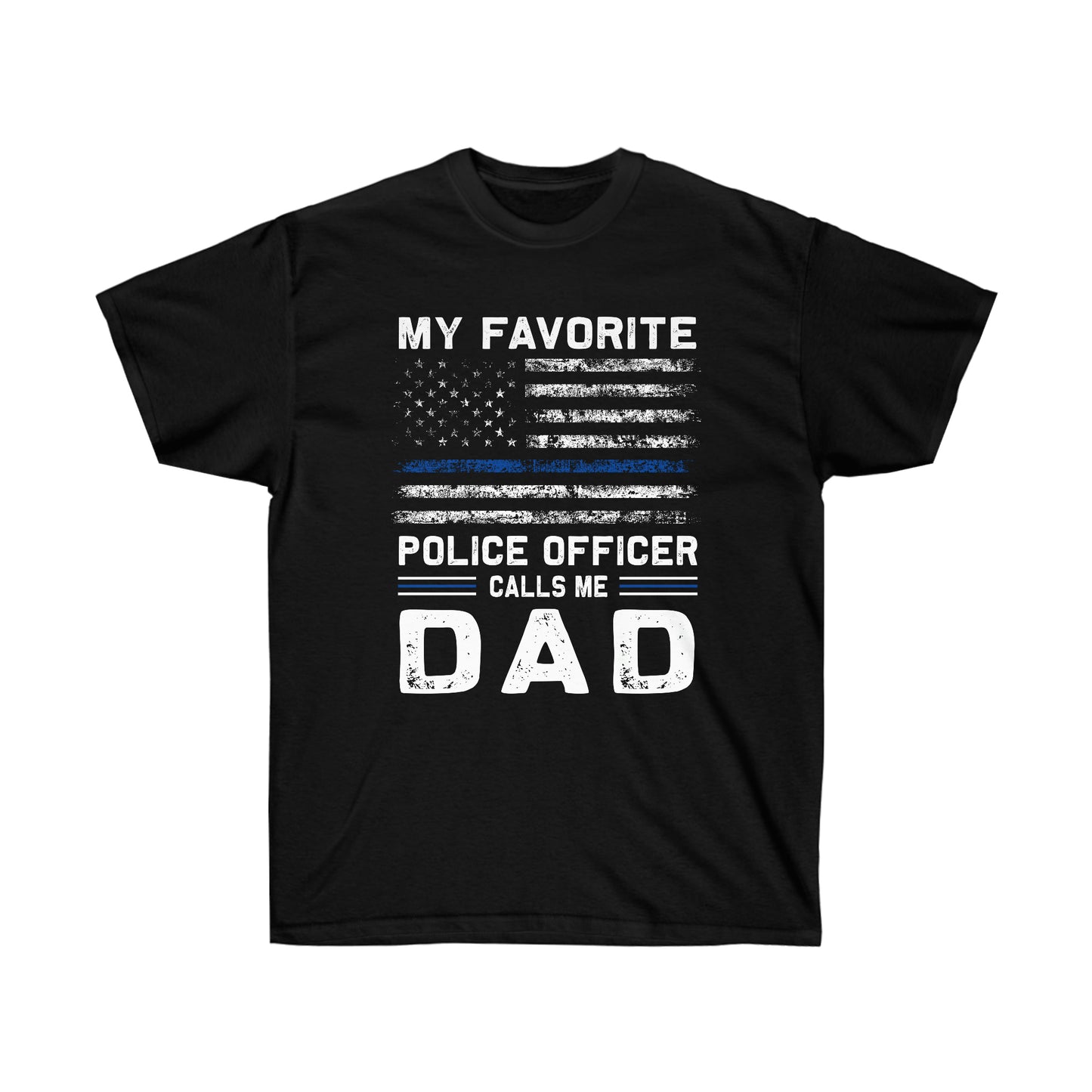 MY FAVORITE POLICE OFFICER CALLS ME DAD (Unisex Ultra Cotton Tee)